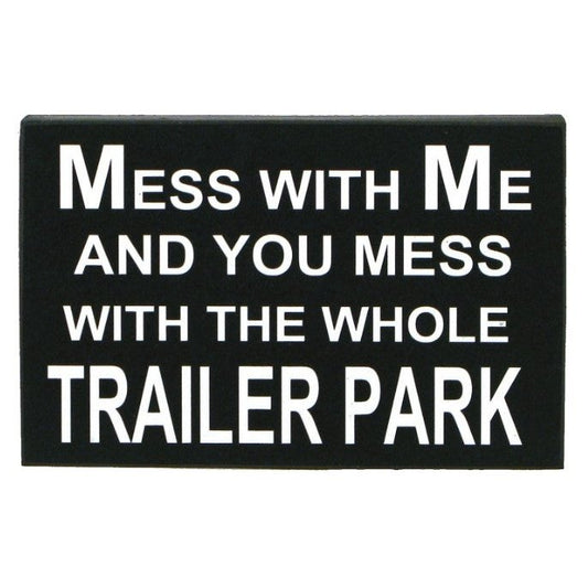 Sign - Mess With Me and You Mess With The Whole Trailer Park